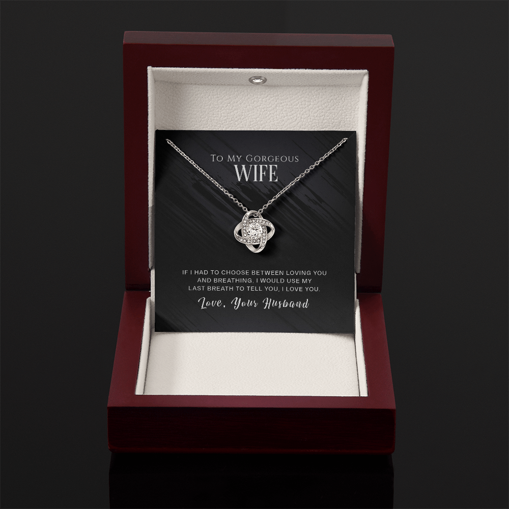 To My Gorgeous Wife - If I Had To Choose - Love Knot Necklace - INCLUDES FREE SHIPPING