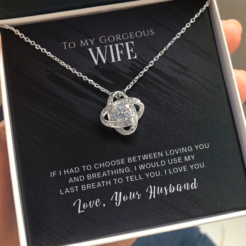 To My Gorgeous Wife - If I Had To Choose - Love Knot Necklace - INCLUDES FREE SHIPPING