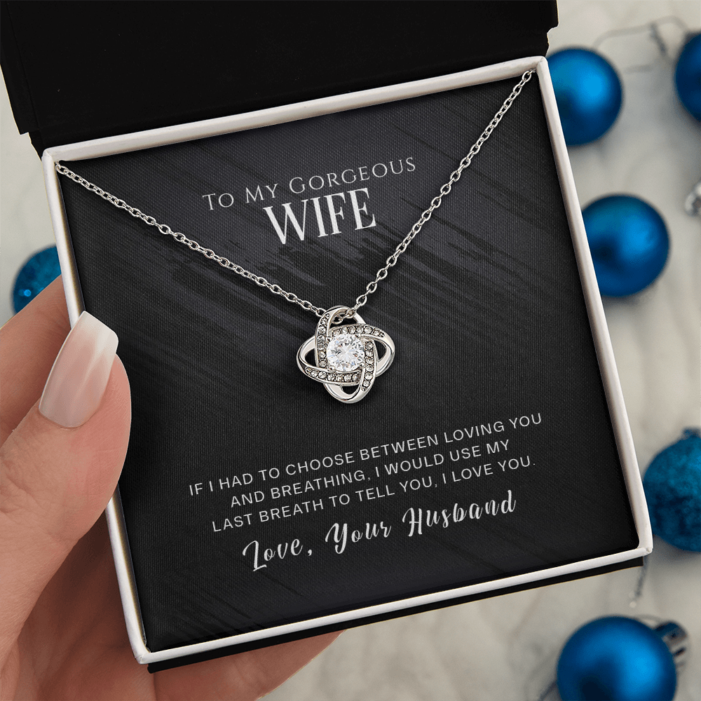 To My Gorgeous Wife - If I Had To Choose - Love Knot Necklace - INCLUDES FREE SHIPPING