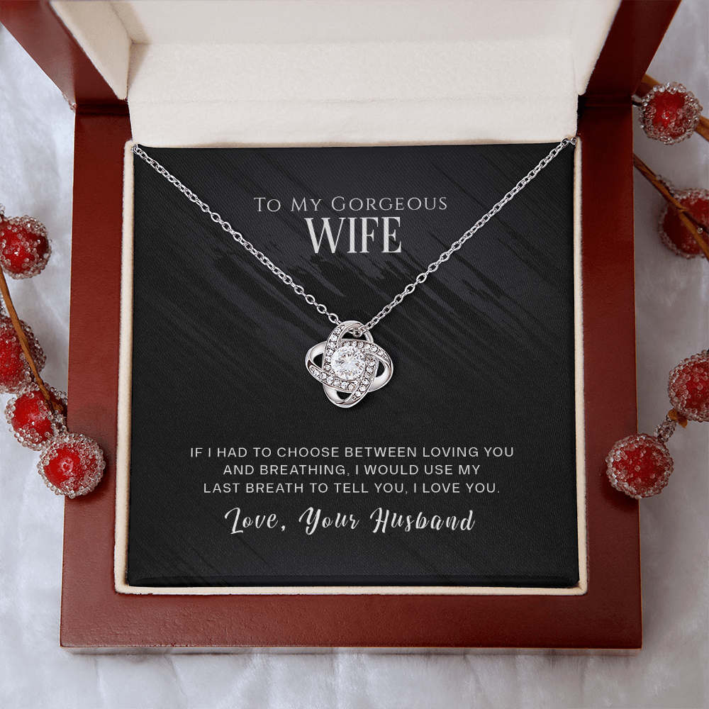 To My Gorgeous Wife - If I Had To Choose - Love Knot Necklace - INCLUDES FREE SHIPPING